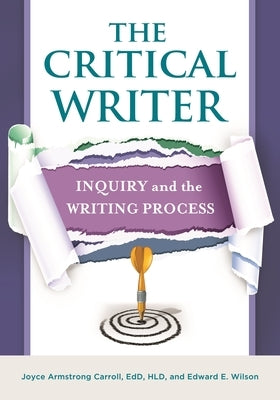 The Critical Writer: Inquiry and the Writing Process by Carroll, Joyce Armstrong Ed D.