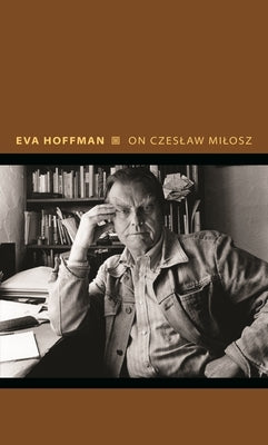 On Czeslaw Milosz: Visions from the Other Europe by Hoffman, Eva