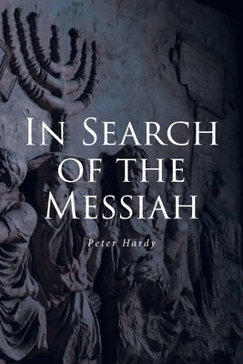 In Search of the Messiah by Hardy, Peter