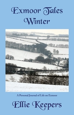 Exmoor Tales - Winter: A Personal Journal of Life on Exmoor by Keepers, Ellie
