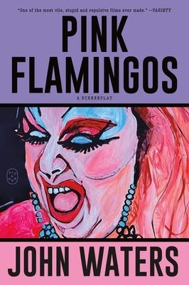 Pink Flamingos: A Screenplay by Waters, John