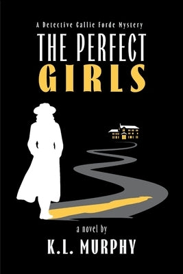 The Perfect Girls: A Callie Forde Mystery by Murphy, K. L.