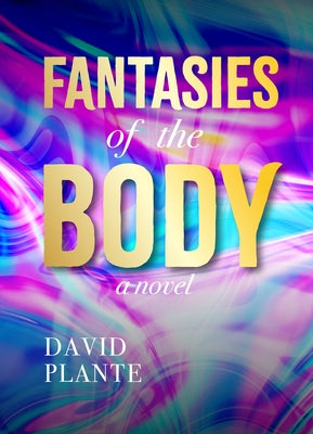 Fantasies of the Body by Plante, David