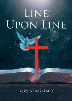 Line Upon Line by Shackelford, Gary