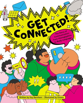 Get Connected!: The Story of Communication from Hieroglyphics to Body Language by Barnham, Kay