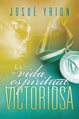 La Vida Espiritual Victoriosa by Yrion, Josu&#195;&#169;