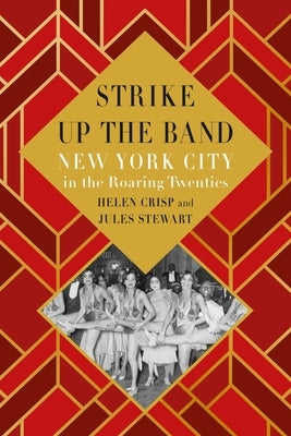 Strike Up the Band: New York City in the Roaring Twenties by Crisp, Helen