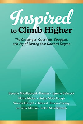 Inspired to Climb Higher: The Challenges, Questions, Struggles, and Joy of Earning Your Doctoral Degree by Middlebrook-Thomas, Beverly