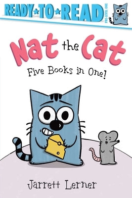 Nat the Cat Five Books in One!: Nat the Cat Takes a Nap; Nat the Cat Takes a Bath; Nat the Cat Has a Snack; Nat the Cat Has a Hat; Nat the Cat Finds a by Lerner, Jarrett