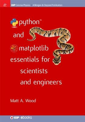 Python and Matplotlib Essentials for Scientists and Engineers by Wood, Matt A.