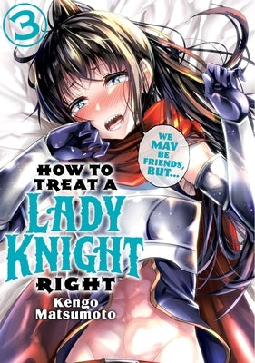 How to Treat a Lady Knight Right 3 by Matsumoto, Kengo
