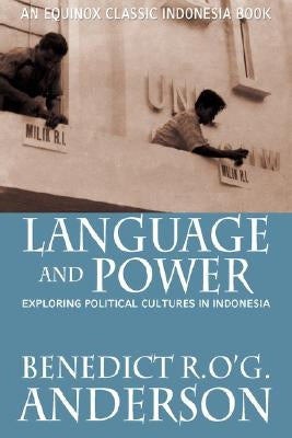 Language and Power: Exploring Political Cultures in Indonesia by Anderson, Benedict R. O'g