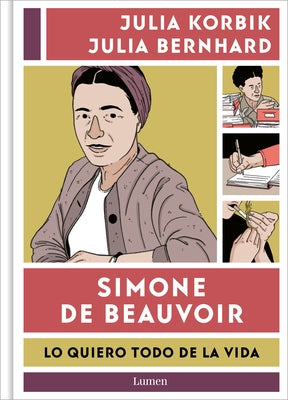 Simone de Beauvoir. Lo Quiero Todo de la Vida / Simone de Beauvoir. I Want It Al L from Life by Korbik, Julia