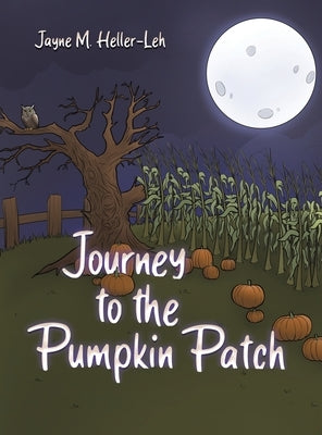 Journey to the Pumpkin Patch by Heller-Leh, Jayne M.