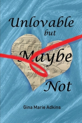 Unlovable but Maybe Not by Adkins, Gina M.