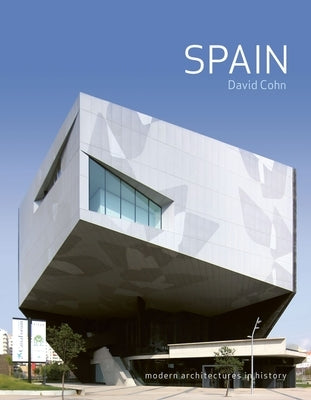 Spain: Modern Architectures in History by Cohn, David