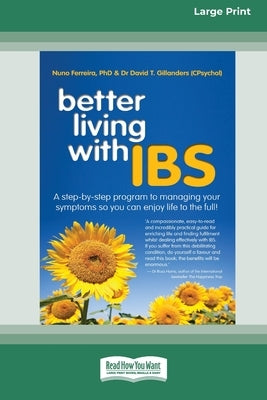 Better Living With ... IBS: A Step-by-Step Program to Managing your Symptoms so you can Enjoy Life to the Full! (16pt Large Print Edition) by Ferreira, Nuno