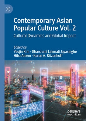 Contemporary Asian Popular Culture Vol. 2: Cultural Dynamics and Global Impact by Kim, Yeojin