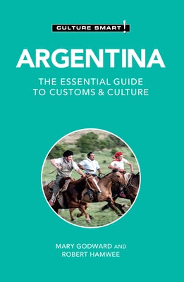 Argentina - Culture Smart!: The Essential Guide to Customs & Culture by Godward, Mary