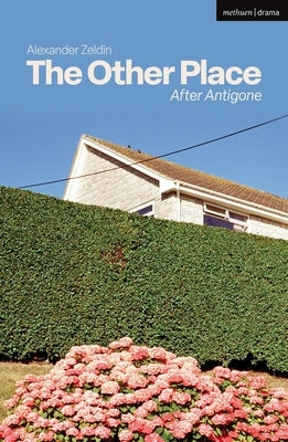 The Other Place: After Antigone by Zeldin, Alexander