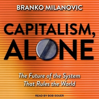 Capitalism, Alone Lib/E: The Future of the System That Rules the World by Souer, Bob