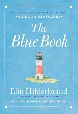 The Blue Book: A Must-See, Can't-Miss, Won't-Forget Guide to Nantucket by Hilderbrand, Elin
