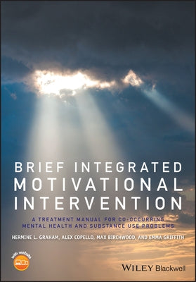 Brief Integrated Motivational Intervention: A Treatment Manual for Co-Occuring Mental Health and Substance Use Problems by Graham, Hermine L.