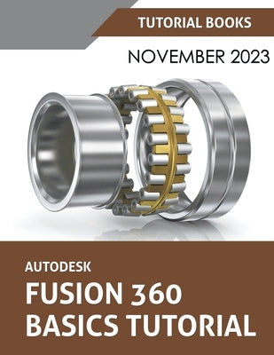 Autodesk Fusion 360 Basics Tutorial: A Step-by-Step Tutorial for Autodesk Fusion 360 Beginners by Books, Tutorial