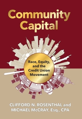 Community Capital: Race, Equity, and the Credit Union Movement by Rosenthal, Clifford N.
