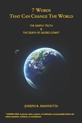 7 Words That Can Change the World: The Simple Truth by Simonetta, Joseph R.