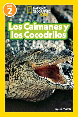 National Geographic Readers Los Caimanes Y Cocodrilos (Nivel 2) by Marsh, Laura