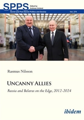 Uncanny Allies: Russia and Belarus on the Edge, 2012-2024 by Nilsson, Rasmus