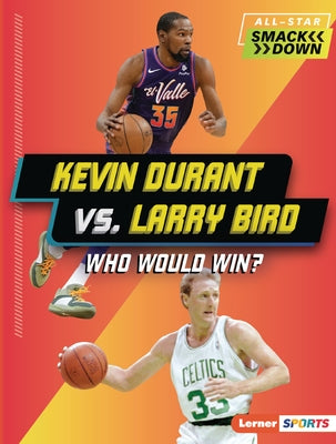 Kevin Durant vs. Larry Bird: Who Would Win? by Goldstein, Margaret J.