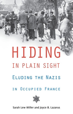 Hiding in Plain Sight: Eluding the Nazis in Occupied France by Miller, Sarah Lew