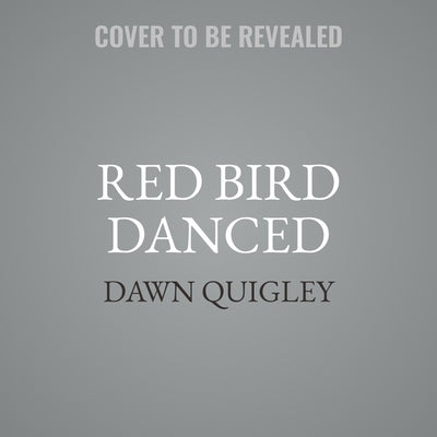 Red Bird Danced by Quigley, Dawn