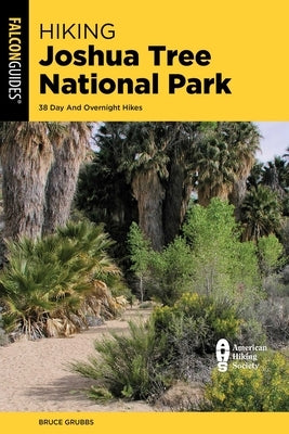Hiking Joshua Tree National Park: 38 Day and Overnight Hikes by Grubbs, Bruce