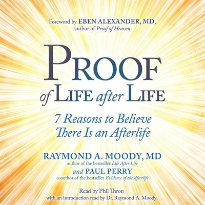 Proof of Life After Life: 7 Reasons to Believe There Is an Afterlife by Moody, Raymond