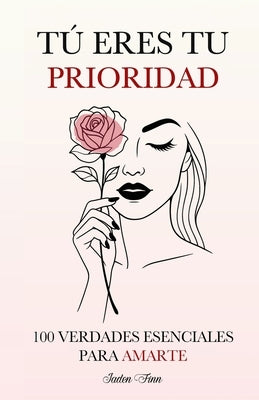 Tú Eres tu Prioridad: 100 Verdades Esenciales para Amarte by Finn, Jaden