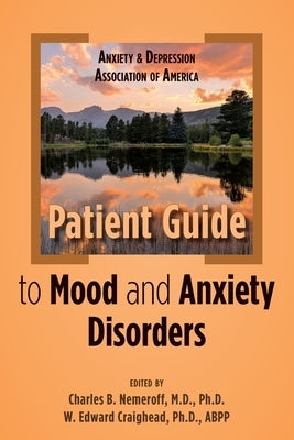 Anxiety and Depression Association of America Patient Guide to Mood and Anxiety Disorders by Nemeroff, Charles B.