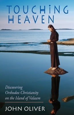 Touching Heaven: Discovering Orthodox Christianity on the Island of Valaam by Oliver, John