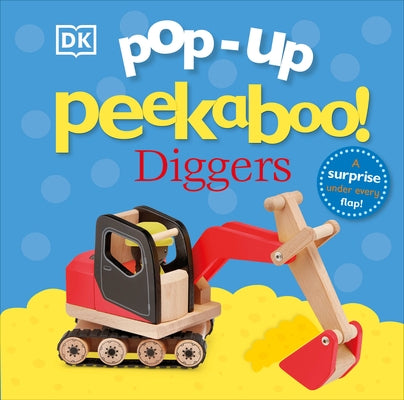 Pop-Up Peekaboo! Diggers: A Surprise Under Every Flap! by DK