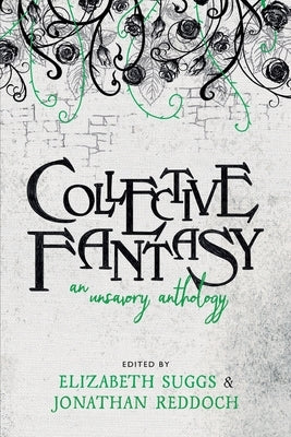 Collective Fantasy: An Unsavory Anthology by Suggs, Elizabeth