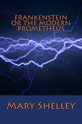 Frankenstein or the Modern Prometheus by Shelley, Mary