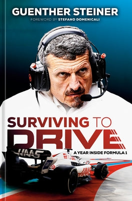 Surviving to Drive: A Year Inside Formula 1 by Steiner, Guenther