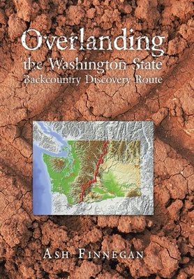 Overlanding the Washington State Backcountry Discovery Route by Finnegan, Ash
