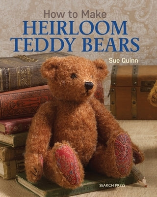 How to Make Heirloom Teddy Bears by Quinn, Sue