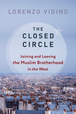 The Closed Circle: Joining and Leaving the Muslim Brotherhood in the West by Vidino, Lorenzo