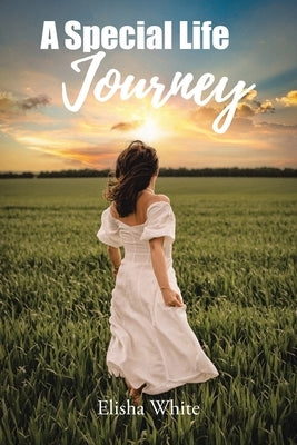 A Special Life Journey by White, Elisha