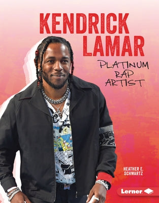 Kendrick Lamar: Platinum Rap Artist by Schwartz, Heather E.