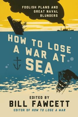 How to Lose a War at Sea by Fawcett, Bill